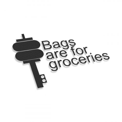 Bags Are For Groceries