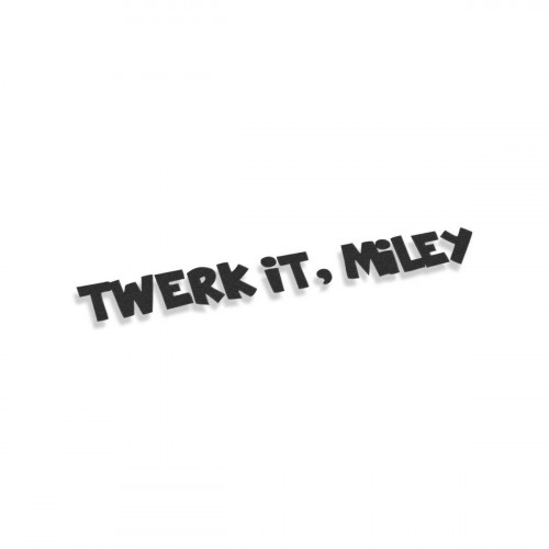 Twerk It Miley