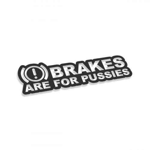 Brakes Are For Pussies