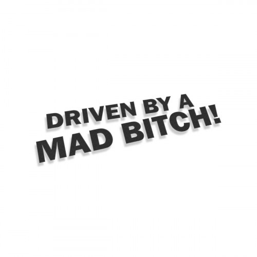 Driven By A Mad Bitch