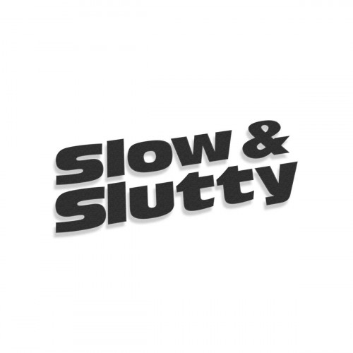 Slow And Slutty
