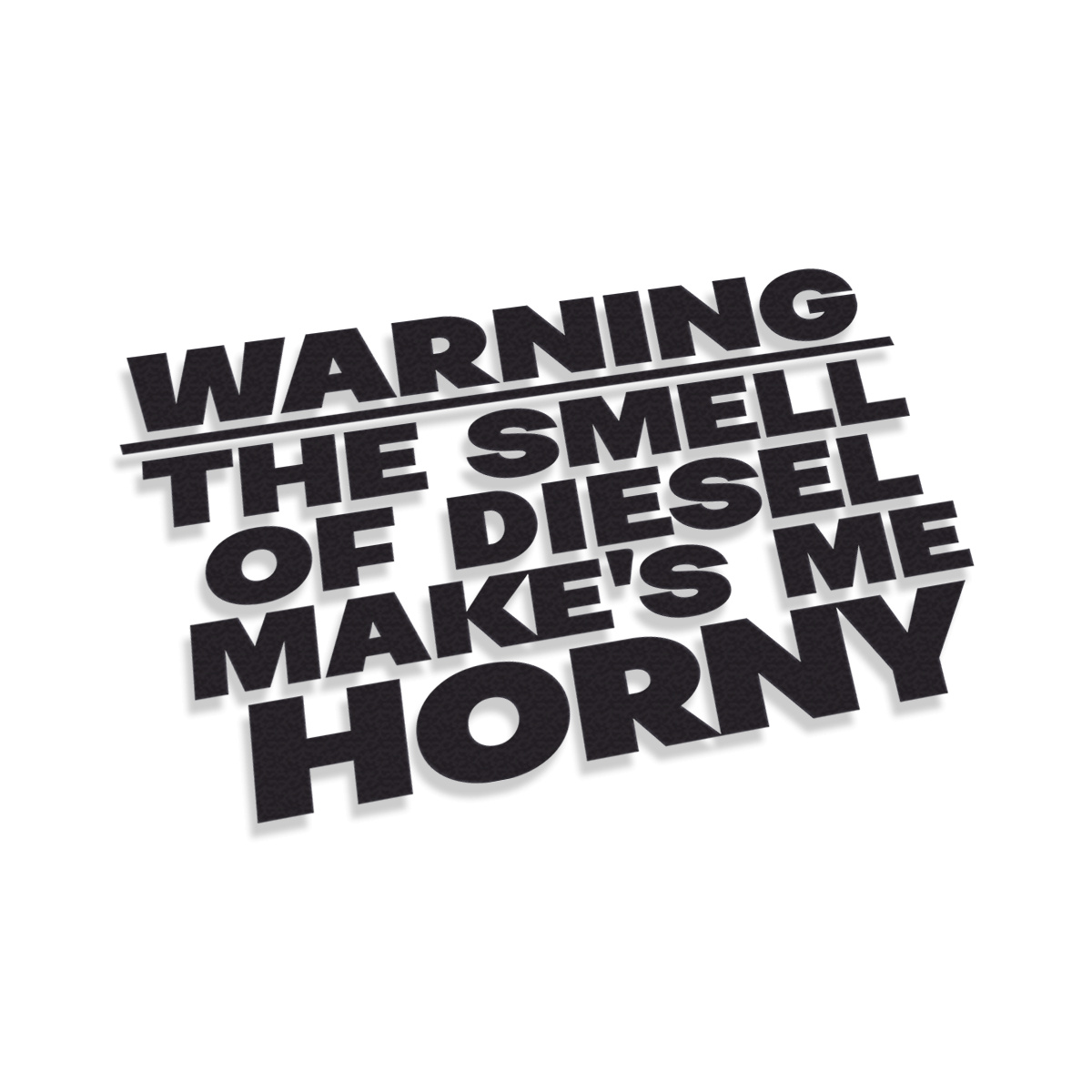 Warning The Smell Of Diesel Make's Me Horney | Stickers