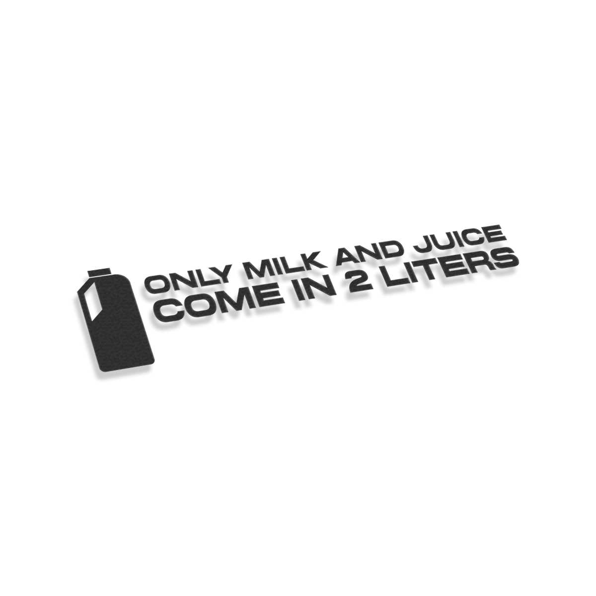 Only Milk And Juice Come In 2 Litres | Stickers | Car, moto, bike, 3D  stickers | Large format printing | T-shirt printing