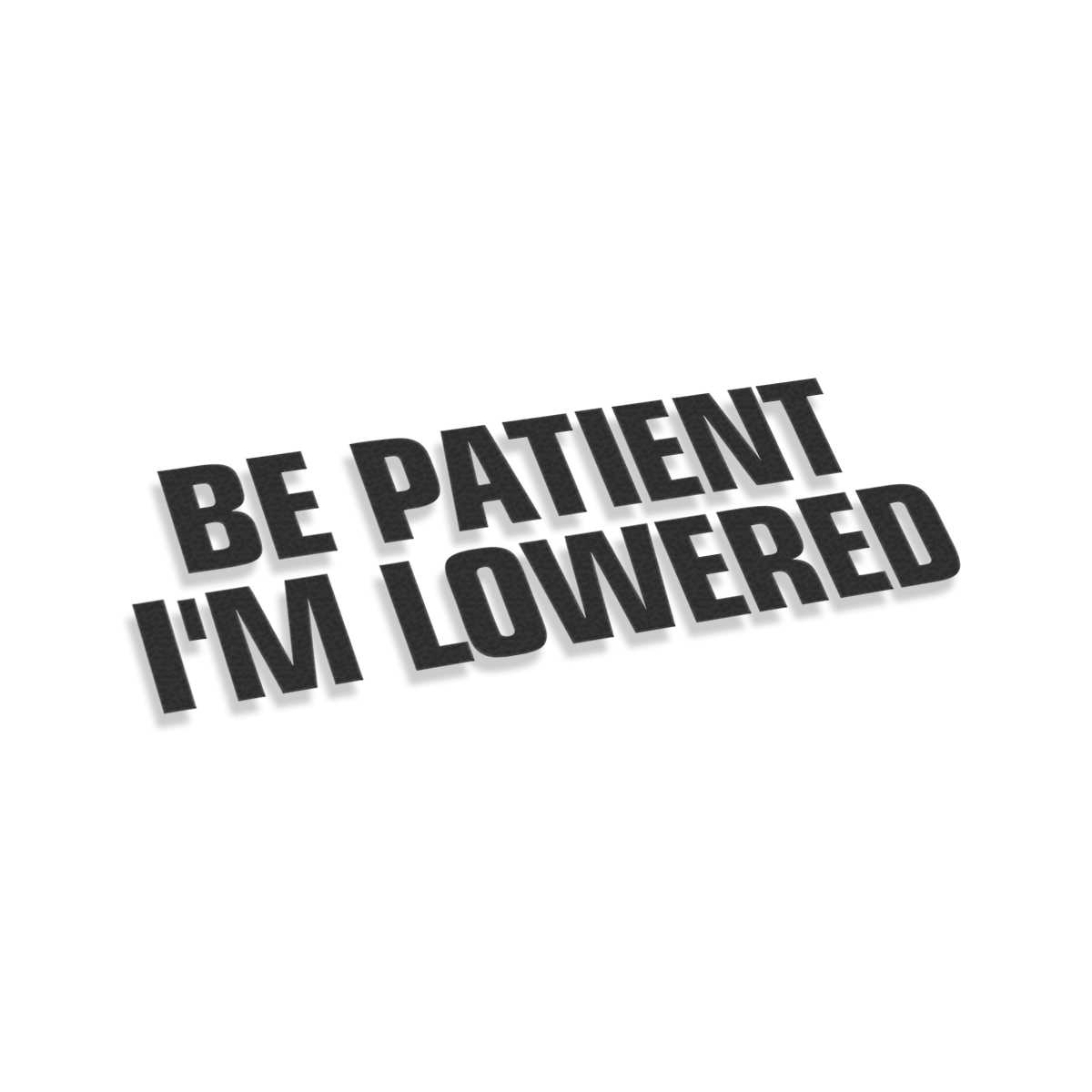 Be Patient I'm Lowered V2 | Stickers