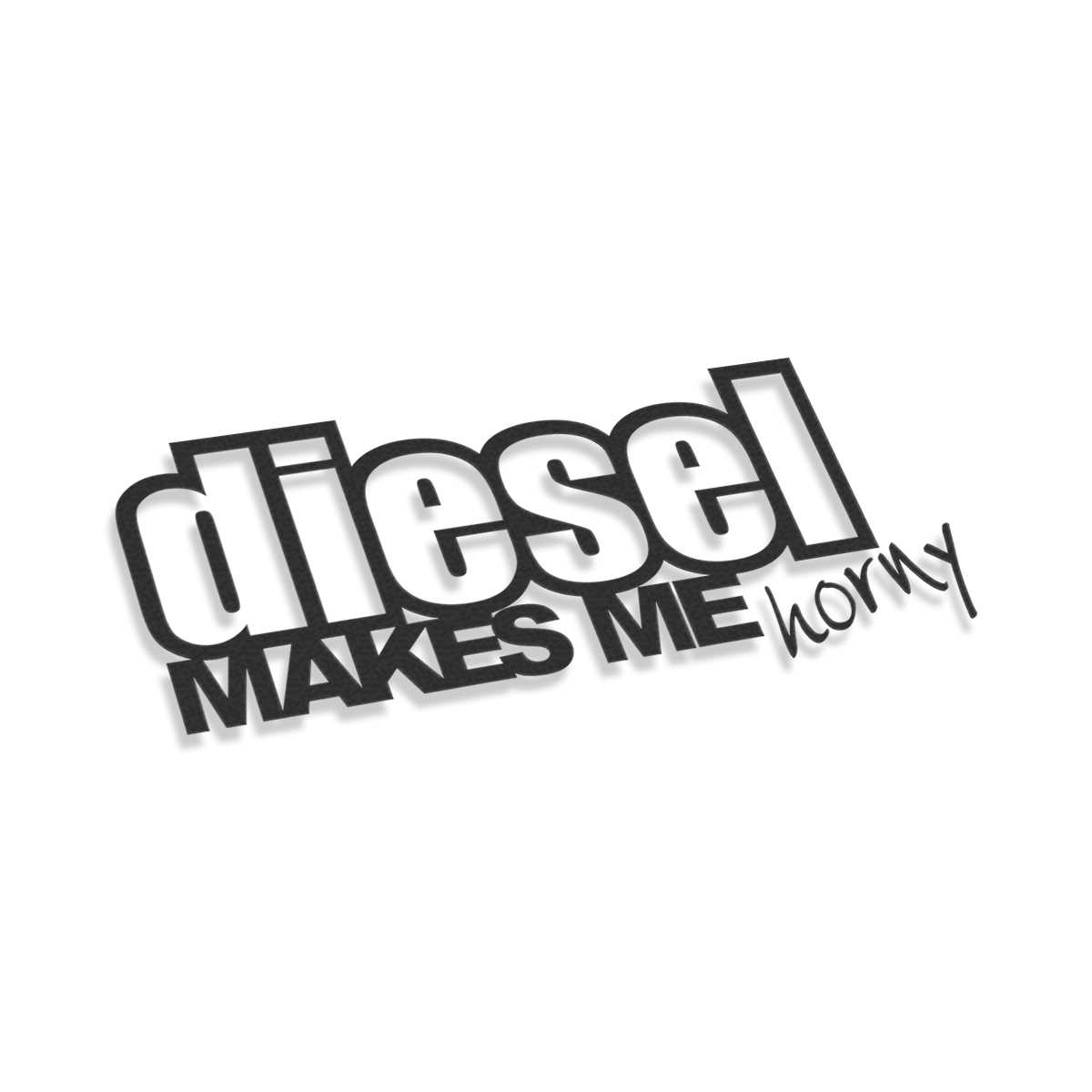 Diesel Makes Me Horney | Stickers