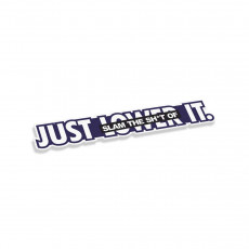 Just Lower It Slam The Shit Of