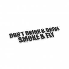 Don't Drink And Drive Smoke and Fly