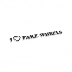 I Love Fake Wheels