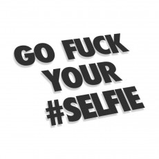 Go Fuck Your Selfie
