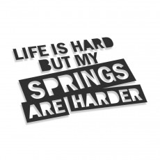Life Is Hard But My Springs Are Harder