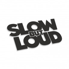 Slow But Loud