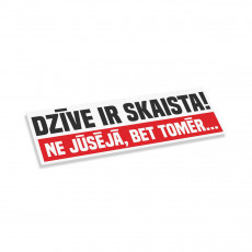 Dzīve Ir Skaista! Ne Jūsējā Bet Tomēr