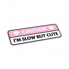 Caution Im Slow But Cute