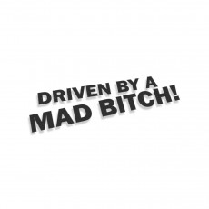 Driven By A Mad Bitch
