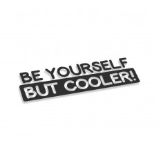 Be Yourself But Cooler