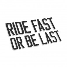 Ride Fast Or Be Last