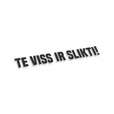 Te Viss Ir Slikti