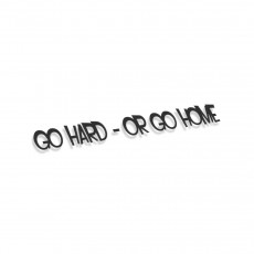 Go Hard Or Go Home