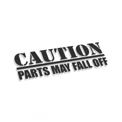 Caution Parts May Fall Off