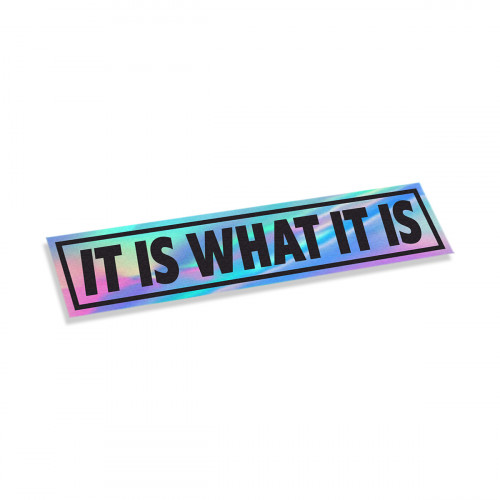 It Is What It Is holo
