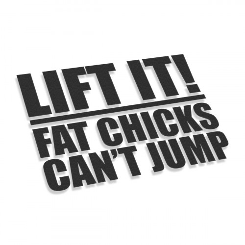 Lift It Fat Chicks Can't Jump