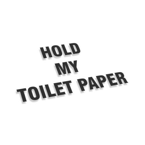 Hold My Toilet Paper