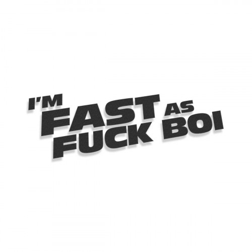 I'm Fast As Fuck Boi