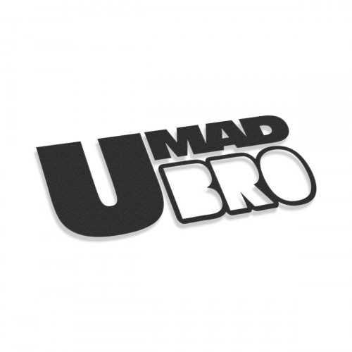 U Mad Bro