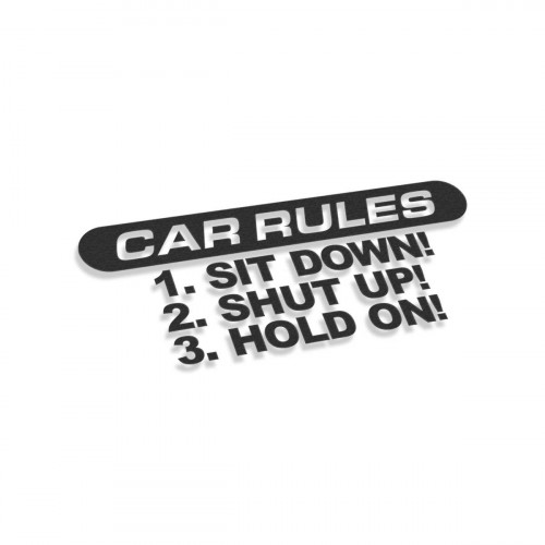 Car Rules Sit Down Shut Up Hold On