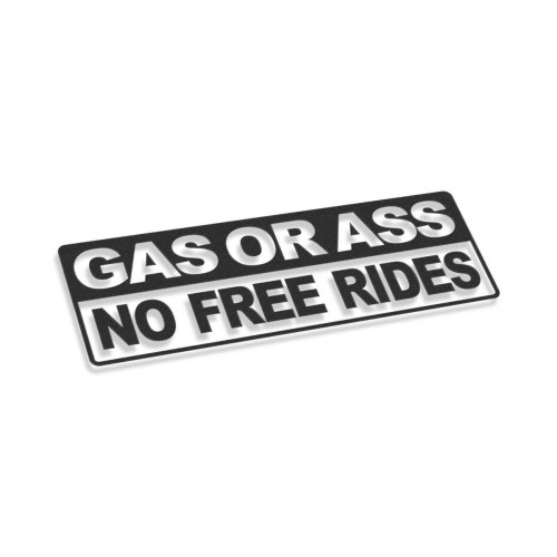 Gas Or Ass No Free Rides
