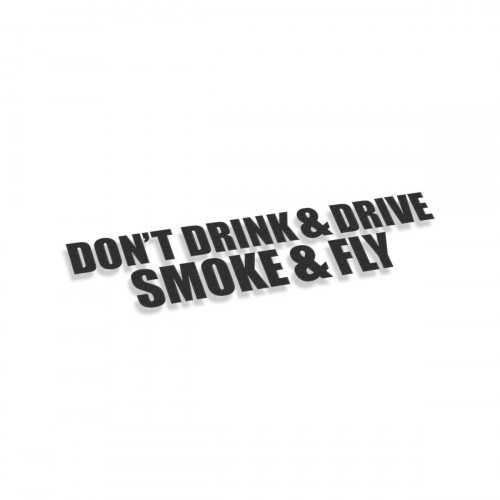 Don't Drink And Drive Smoke and Fly