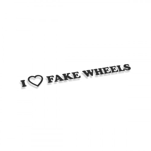 I Love Fake Wheels