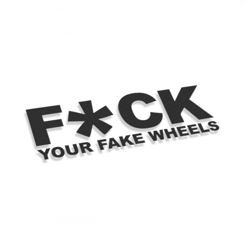 Fuck Your Fake Wheels