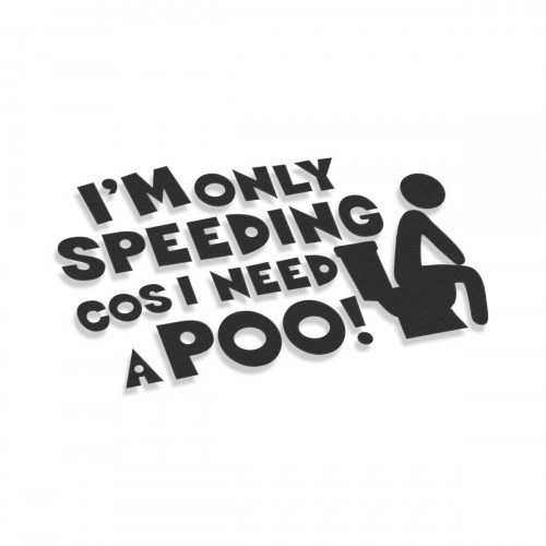 I'm Only Speeding Cos I Need A Poo