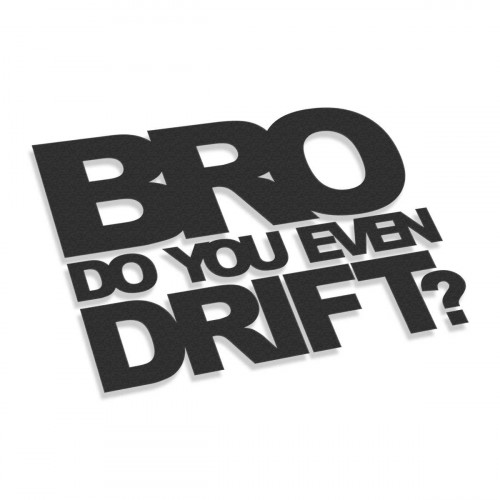 Bro Do You Even Drift