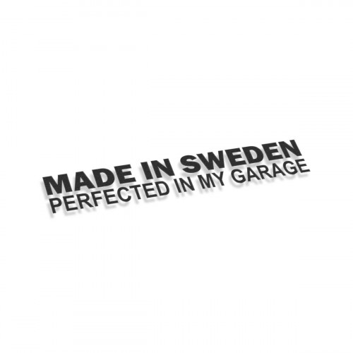 Made In Sweden Perfected In My Garage