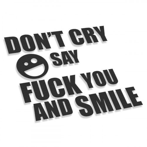 Don't Cry Say Fuck You And Smile
