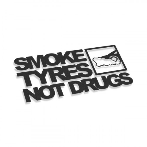 Smoke Tyres Not Drugs V2