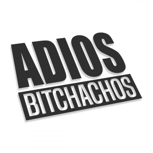 Adios Bitchachos V2