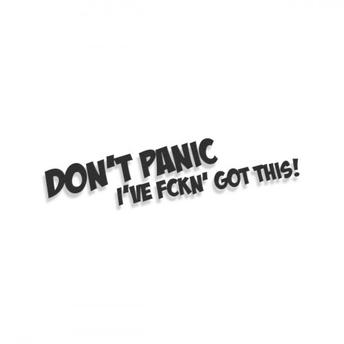 Don't Panic I've Fckn' Got This