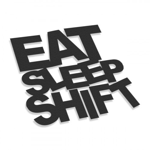 Eat Sleep Shift