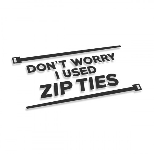 Don't Worry I Used Zip Ties