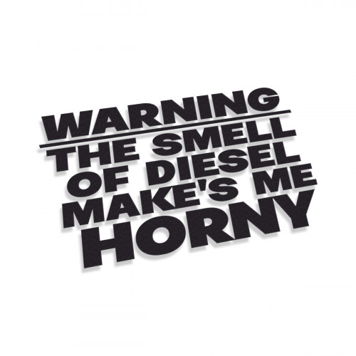 Warning The Smell Of Diesel Make's Me Horney