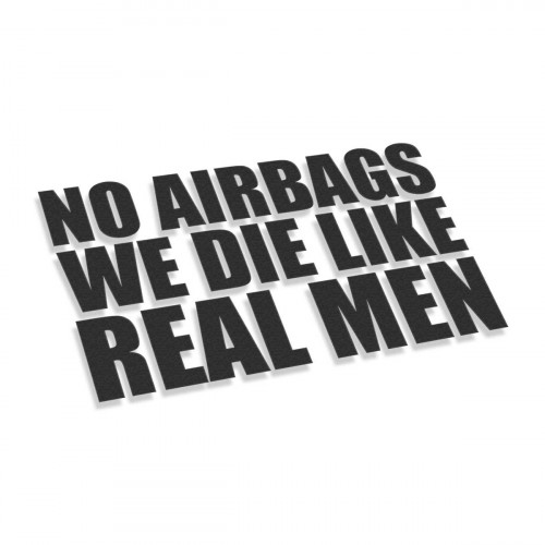 No Airbags We Die Like Real Men