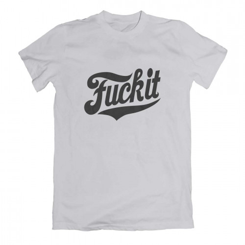 Fuck It T-shirt Grey