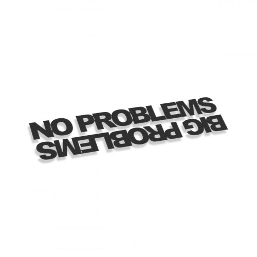 No Problems Big Problems