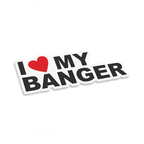 I Love My Banger