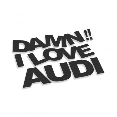 Damn I Love AUDI