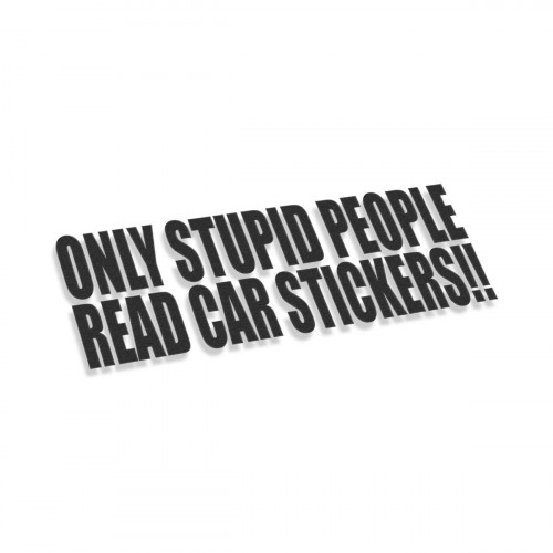 Only Stupid People Read Car Stickers