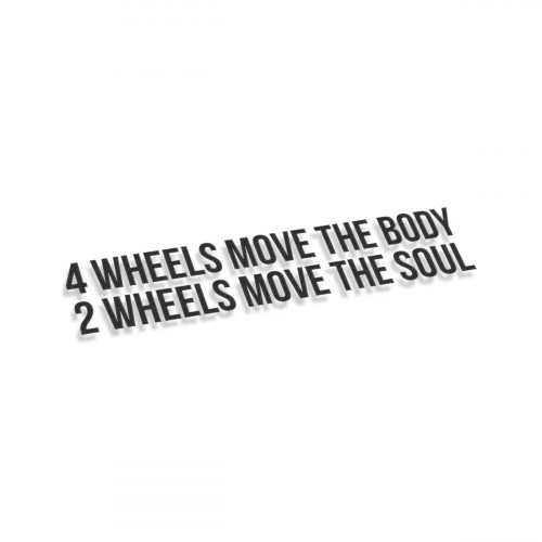 4 Wheels Move The Body 2 Wheels Move The Soul